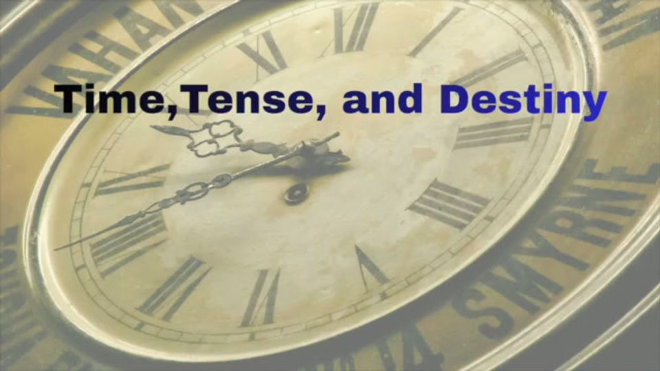 Time, Tense, and Destiny Video 1